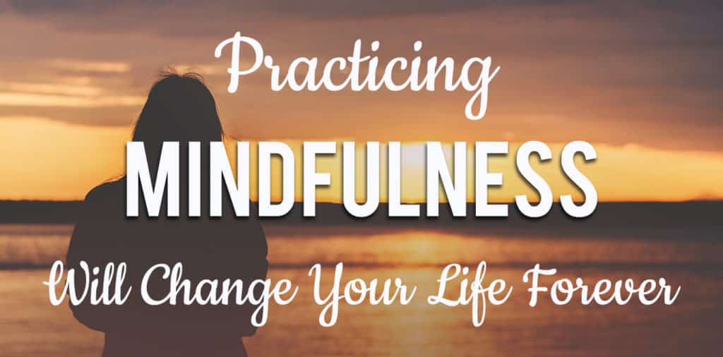 Practicing Mindfulness Will Change Your Life Forever - Gaia Meditation